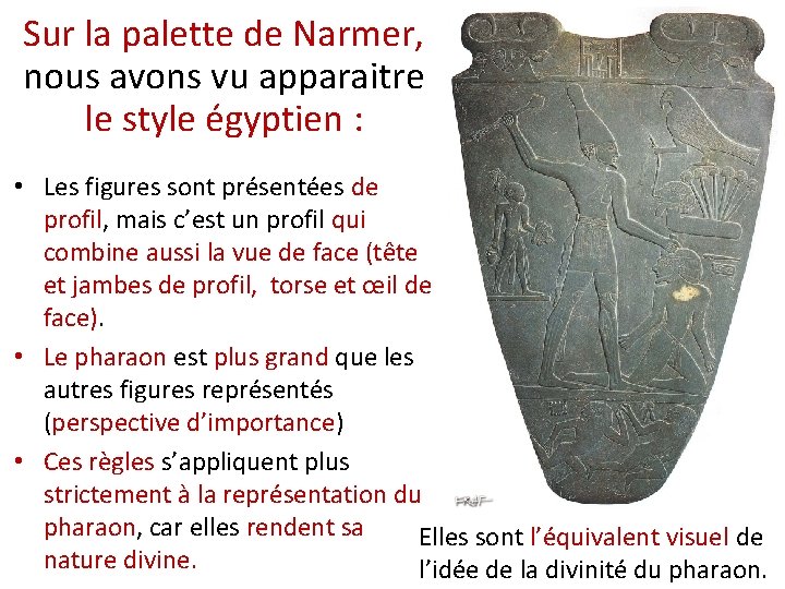 Sur la palette de Narmer, nous avons vu apparaitre le style égyptien : •