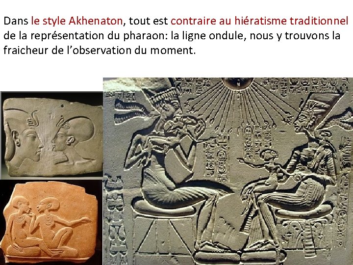 Dans le style Akhenaton, tout est contraire au hiératisme traditionnel de la représentation du