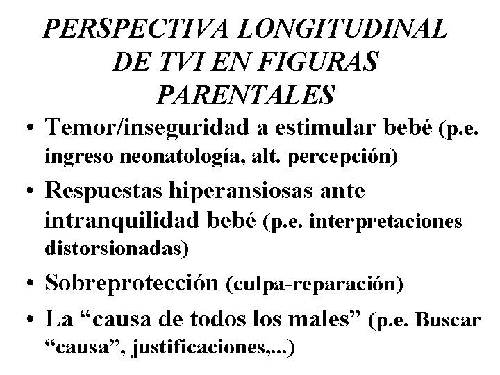 PERSPECTIVA LONGITUDINAL DE TVI EN FIGURAS PARENTALES • Temor/inseguridad a estimular bebé (p. e.