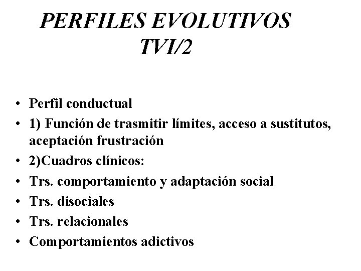 PERFILES EVOLUTIVOS TVI/2 • Perfil conductual • 1) Función de trasmitir límites, acceso a
