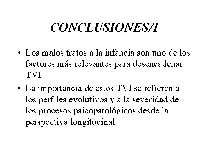 CONCLUSIONES/1 • Los malos tratos a la infancia son uno de los factores más