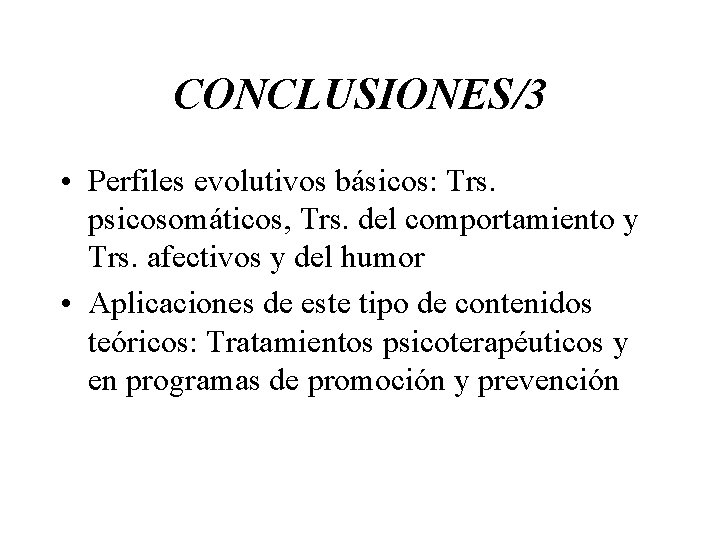 CONCLUSIONES/3 • Perfiles evolutivos básicos: Trs. psicosomáticos, Trs. del comportamiento y Trs. afectivos y