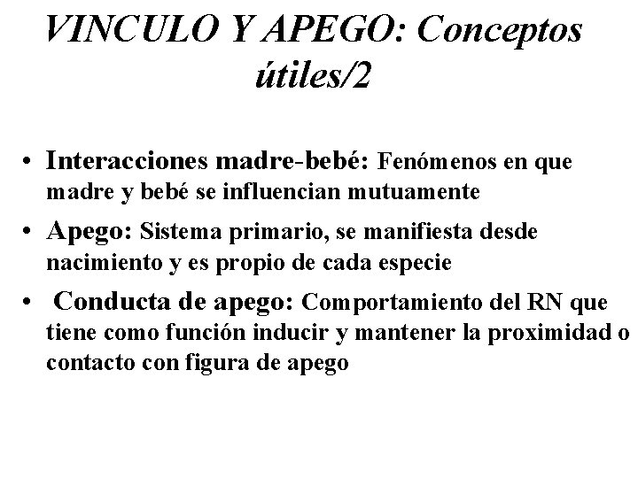 VINCULO Y APEGO: Conceptos útiles/2 • Interacciones madre-bebé: Fenómenos en que madre y bebé