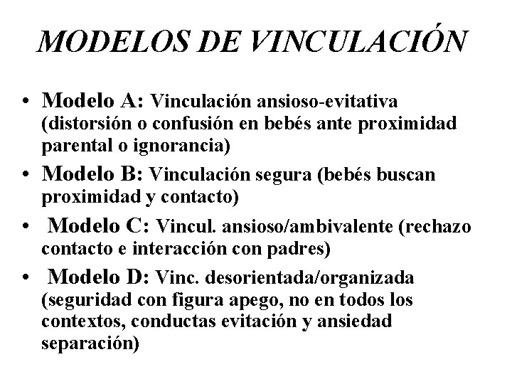 MODELOS DE VINCULACIÓN • Modelo A: Vinculación ansioso-evitativa (distorsión o confusión en bebés ante