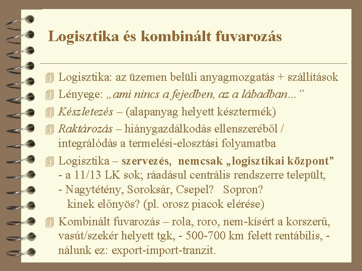 Logisztika és kombinált fuvarozás 4 Logisztika: az üzemen belüli anyagmozgatás + szállítások 4 Lényege: