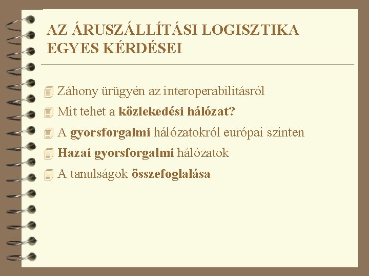 AZ ÁRUSZÁLLÍTÁSI LOGISZTIKA EGYES KÉRDÉSEI 4 Záhony ürügyén az interoperabilitásról 4 Mit tehet a