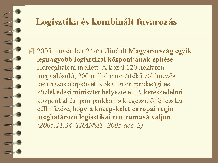 Logisztika és kombinált fuvarozás 4 2005. november 24 -én elindult Magyarország egyik legnagyobb logisztikai