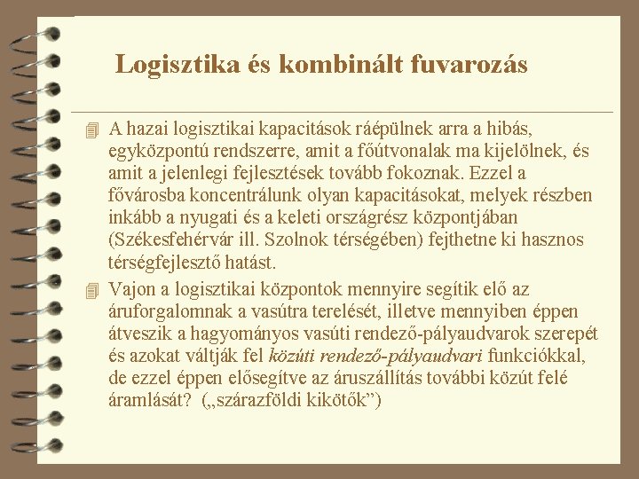 Logisztika és kombinált fuvarozás 4 A hazai logisztikai kapacitások ráépülnek arra a hibás, egyközpontú