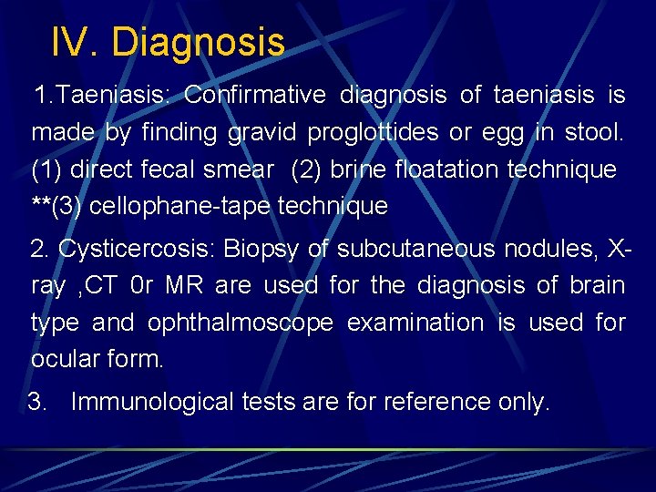 IV. Diagnosis 1. Taeniasis: Confirmative diagnosis of taeniasis is made by finding gravid proglottides