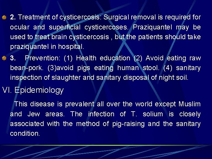 2. Treatment of cysticercosis: Surgical removal is required for ocular and superficial cysticercoses. Praziquantel