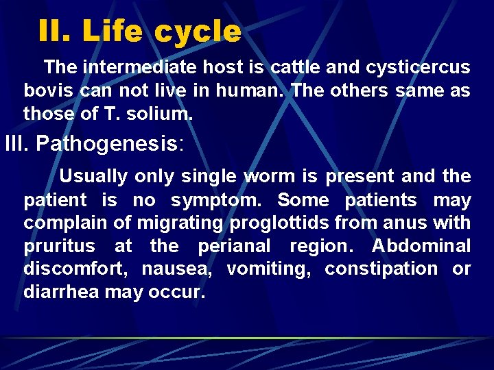 II. Life cycle The intermediate host is cattle and cysticercus bovis can not live