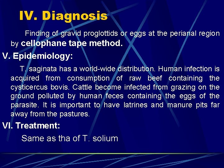 IV. Diagnosis Finding of gravid proglottids or eggs at the perianal region by cellophane