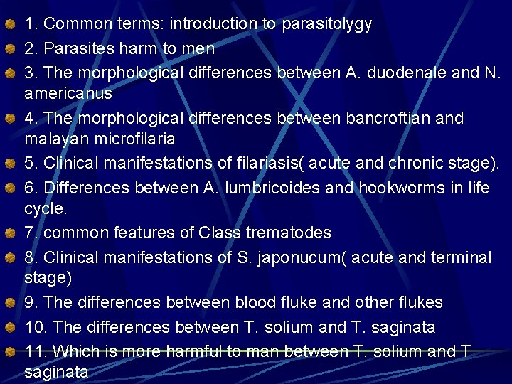 1. Common terms: introduction to parasitolygy 2. Parasites harm to men 3. The morphological