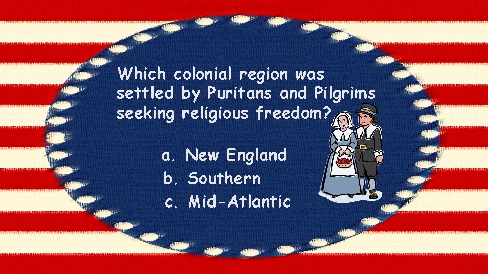 © Crown Jewels 4 Learning, 2013 Which colonial region was settled by Puritans and