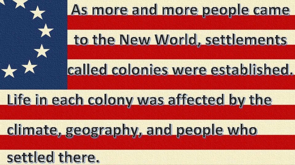 As more and more people came to the New World, settlements called colonies were