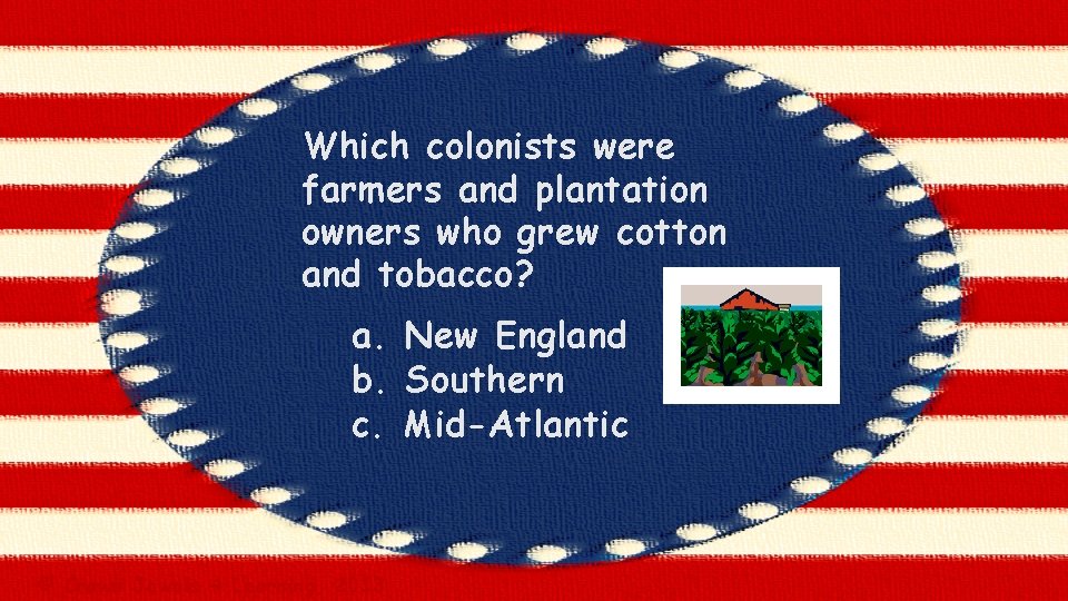 Which colonists were farmers and plantation owners who grew cotton and tobacco? a. New