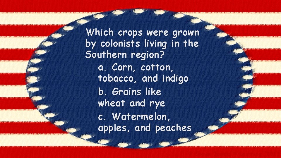 Which crops were grown by colonists living in the Southern region? a. Corn, cotton,