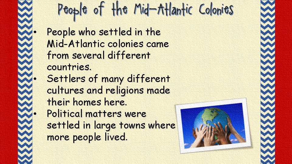 © Crown Jewels 4 Learning, 2013 • People who settled in the Mid-Atlantic colonies