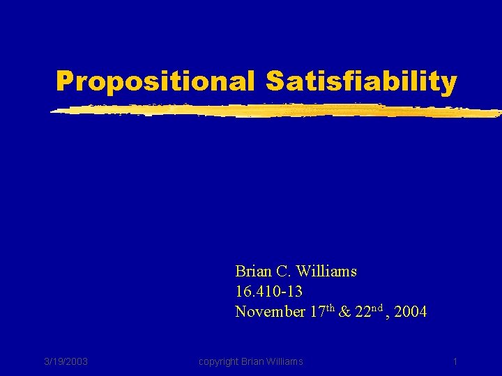 Propositional Satisfiability Brian C. Williams 16. 410 -13 November 17 th & 22 nd