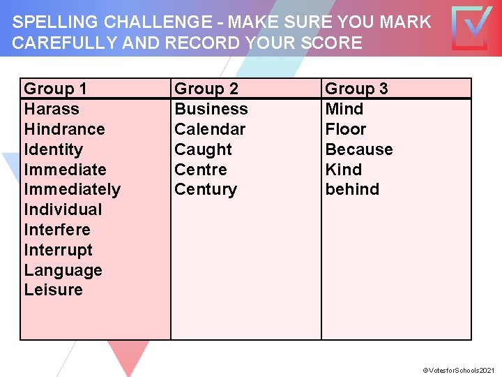 SPELLING CHALLENGE - MAKE SURE YOU MARK CAREFULLY AND RECORD YOUR SCORE Group 1