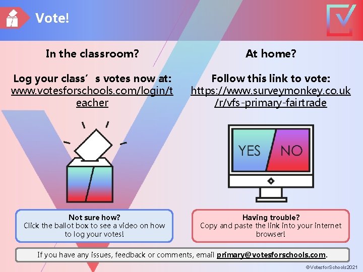 Vote! In the classroom? At home? Log your class’s votes now at: www. votesforschools.