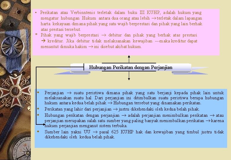  • Perikatan atau Verbinntenis terletak dalam buku III KUHP, adalah hukum yang mengatur
