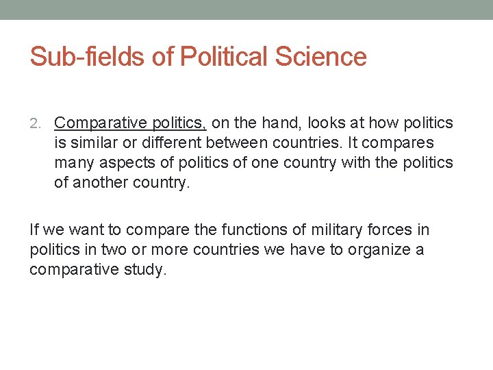 Sub-fields of Political Science 2. Comparative politics, on the hand, looks at how politics Sub-fields of Political Science 2. Comparative politics, on the hand, looks at how politics
