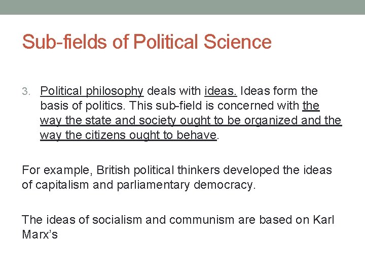 Sub-fields of Political Science 3. Political philosophy deals with ideas. Ideas form the basis Sub-fields of Political Science 3. Political philosophy deals with ideas. Ideas form the basis