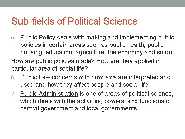 Sub-fields of Political Science 5. Public Policy deals with making and implementing public policies Sub-fields of Political Science 5. Public Policy deals with making and implementing public policies