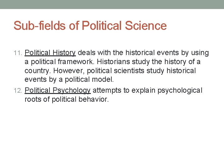 Sub-fields of Political Science 11. Political History deals with the historical events by using Sub-fields of Political Science 11. Political History deals with the historical events by using
