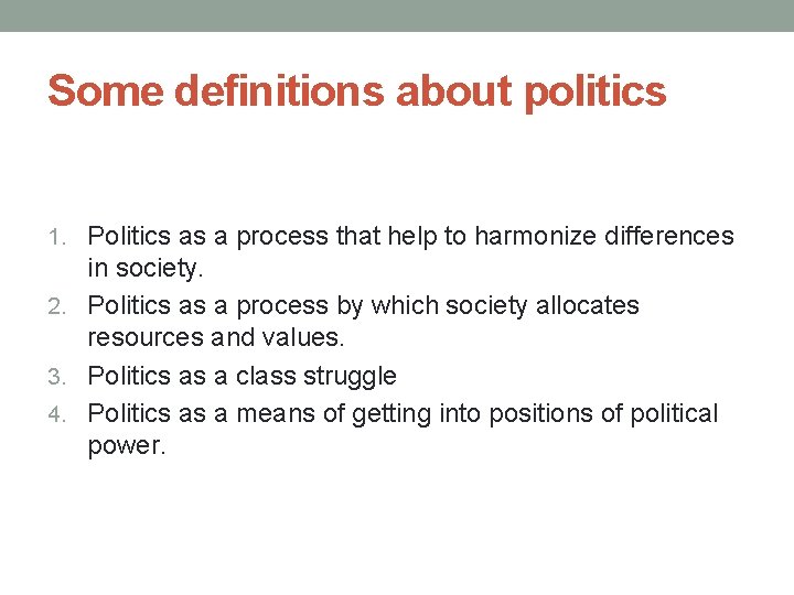 Some definitions about politics 1. Politics as a process that help to harmonize differences Some definitions about politics 1. Politics as a process that help to harmonize differences