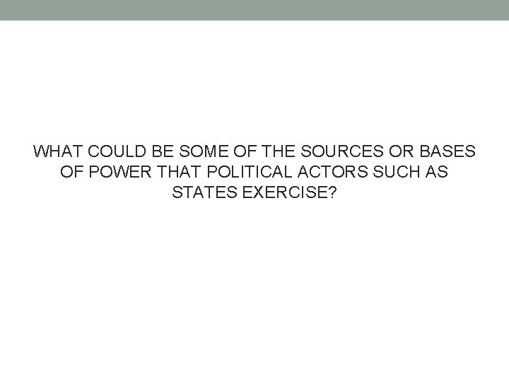 WHAT COULD BE SOME OF THE SOURCES OR BASES OF POWER THAT POLITICAL ACTORS WHAT COULD BE SOME OF THE SOURCES OR BASES OF POWER THAT POLITICAL ACTORS