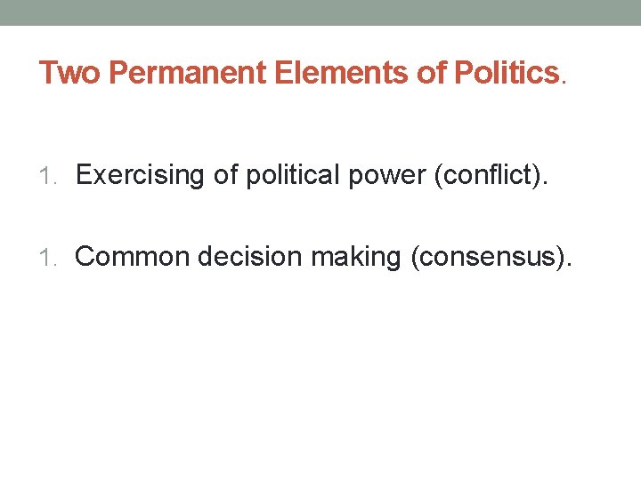 Two Permanent Elements of Politics. 1. Exercising of political power (conflict). 1. Common decision Two Permanent Elements of Politics. 1. Exercising of political power (conflict). 1. Common decision