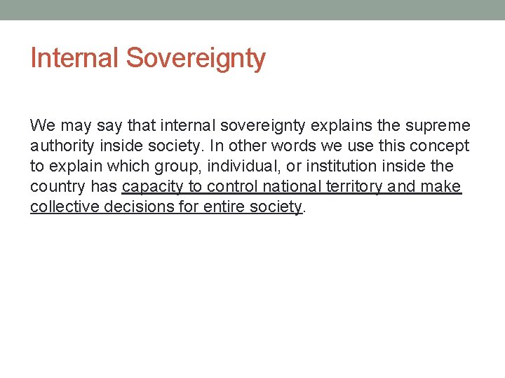 Internal Sovereignty We may say that internal sovereignty explains the supreme authority inside society. Internal Sovereignty We may say that internal sovereignty explains the supreme authority inside society.