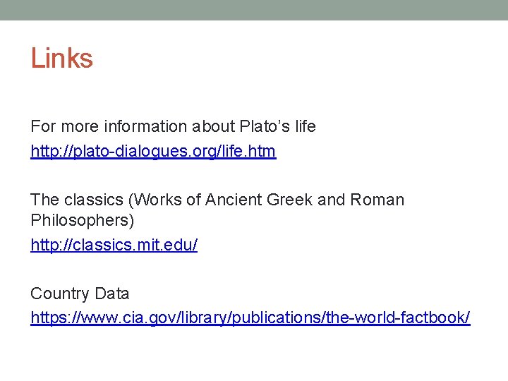Links For more information about Plato’s life http: //plato-dialogues. org/life. htm The classics (Works Links For more information about Plato’s life http: //plato-dialogues. org/life. htm The classics (Works