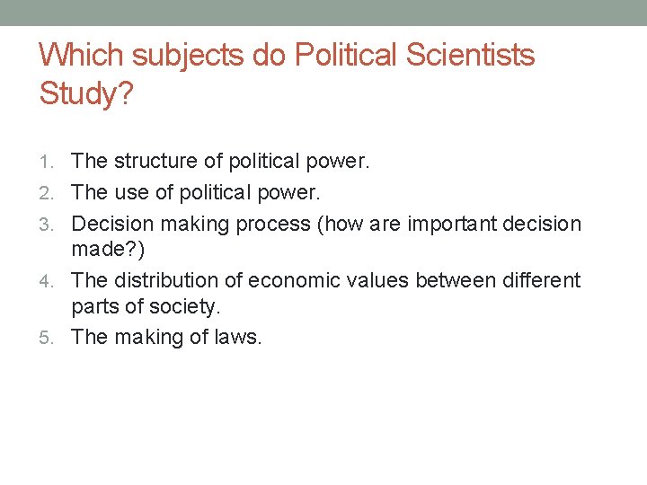 Which subjects do Political Scientists Study? 1. The structure of political power. 2. The Which subjects do Political Scientists Study? 1. The structure of political power. 2. The