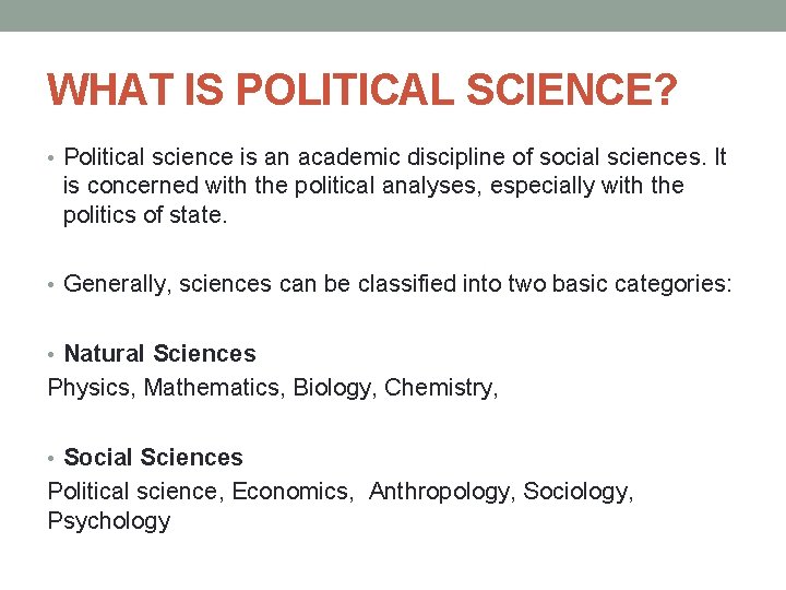 WHAT IS POLITICAL SCIENCE? • Political science is an academic discipline of social sciences. WHAT IS POLITICAL SCIENCE? • Political science is an academic discipline of social sciences.