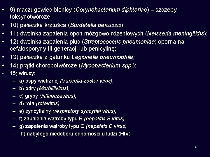  • 9) maczugowiec błonicy (Corynebacterium diphteriae) – szczepy toksynotwórcze; • 10) pałeczka krztuśca