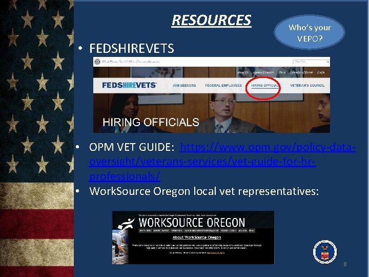 RESOURCES • FEDSHIREVETS Who’s your VEPO? • OPM VET GUIDE: https: //www. opm. gov/policy-dataoversight/veterans-services/vet-guide-for-hrprofessionals/