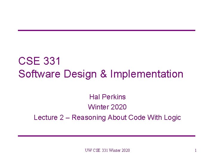 CSE 331 Software Design & Implementation Hal Perkins Winter 2020 Lecture 2 – Reasoning