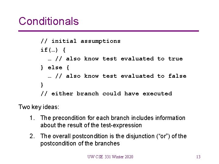 Conditionals // initial assumptions if(…) { … // also know test evaluated to true