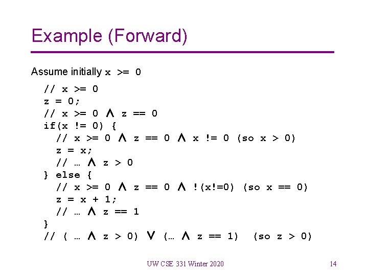 Example (Forward) Assume initially x >= 0 // x >= 0 z = 0;