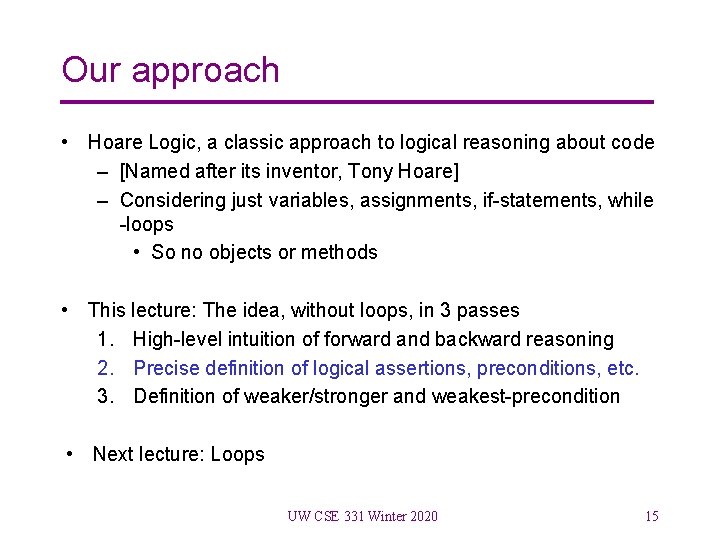 Our approach • Hoare Logic, a classic approach to logical reasoning about code –