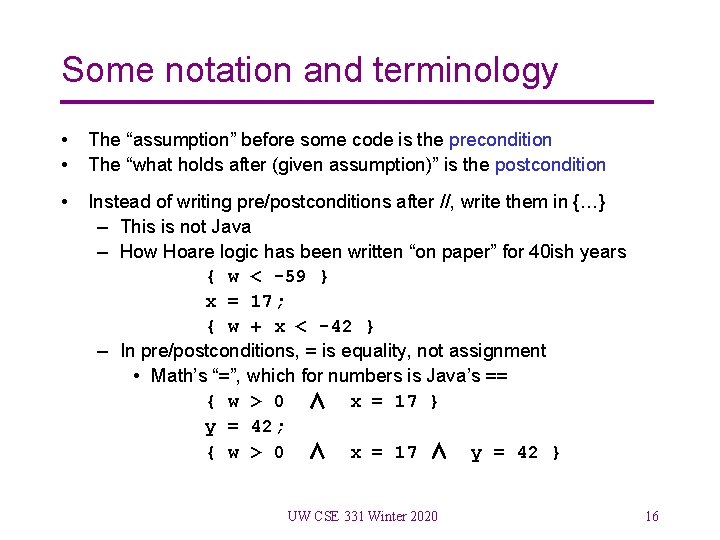 Some notation and terminology • • The “assumption” before some code is the precondition