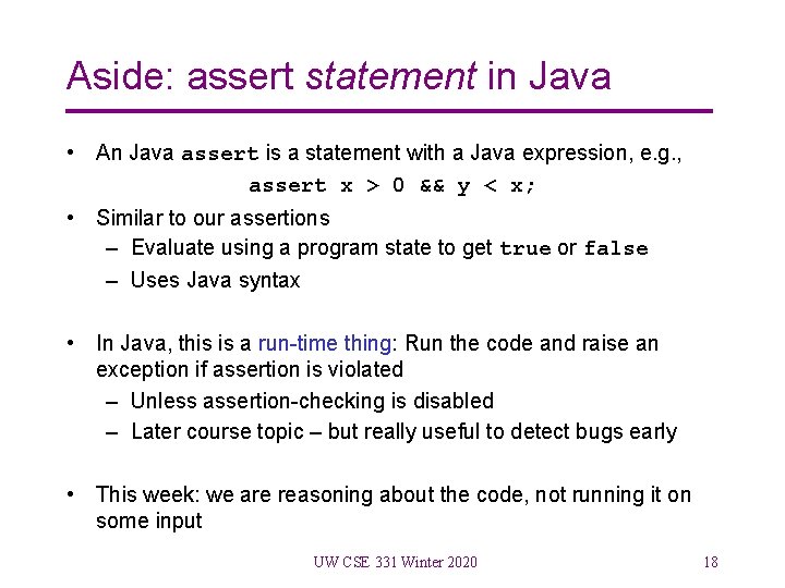 Aside: assert statement in Java • An Java assert is a statement with a