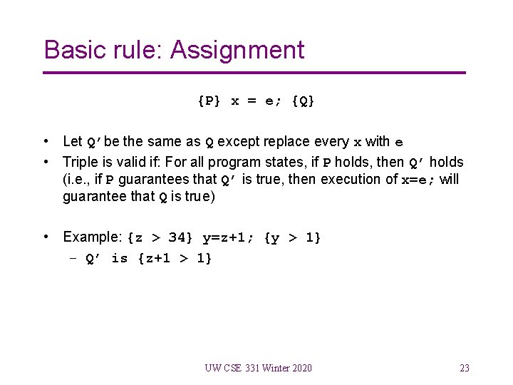 Basic rule: Assignment {P} x = e; {Q} • Let Q’be the same as