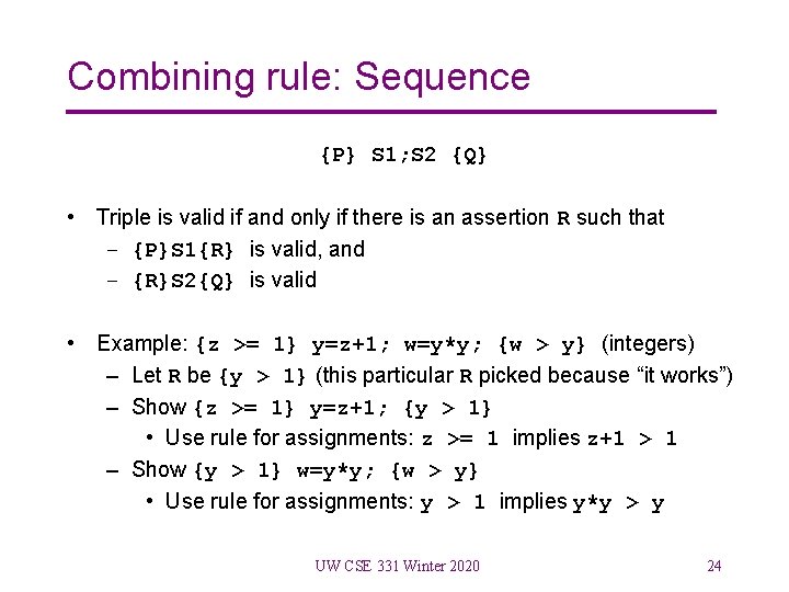 Combining rule: Sequence {P} S 1; S 2 {Q} • Triple is valid if