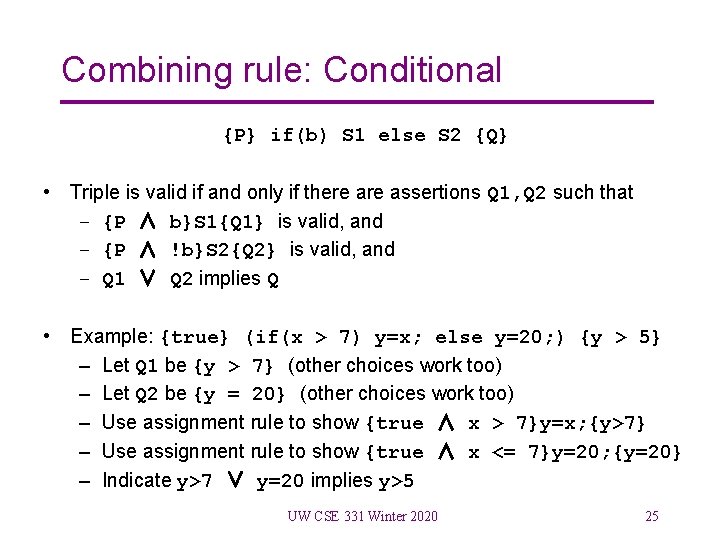 Combining rule: Conditional {P} if(b) S 1 else S 2 {Q} • Triple is