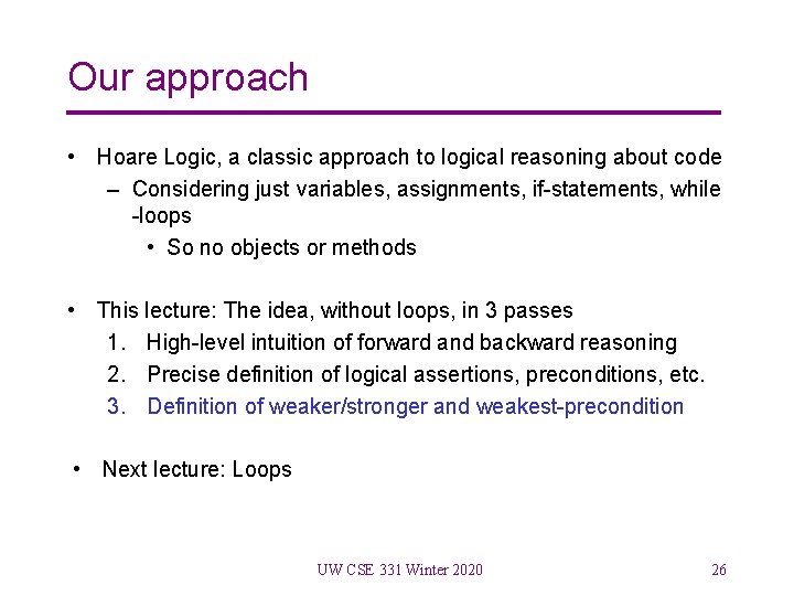 Our approach • Hoare Logic, a classic approach to logical reasoning about code –