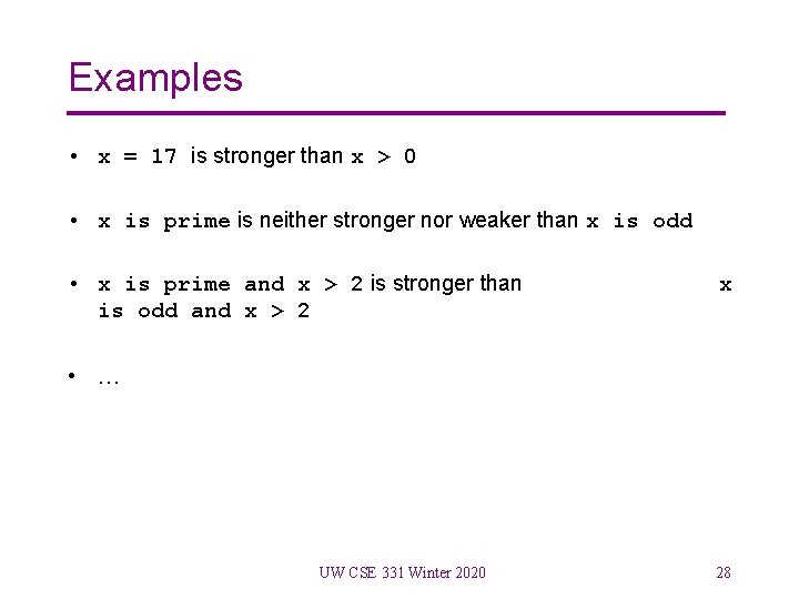 Examples • x = 17 is stronger than x > 0 • x is